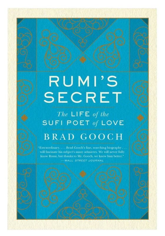 Rumi’s Secret: The Life of the Sufi Poet of Love