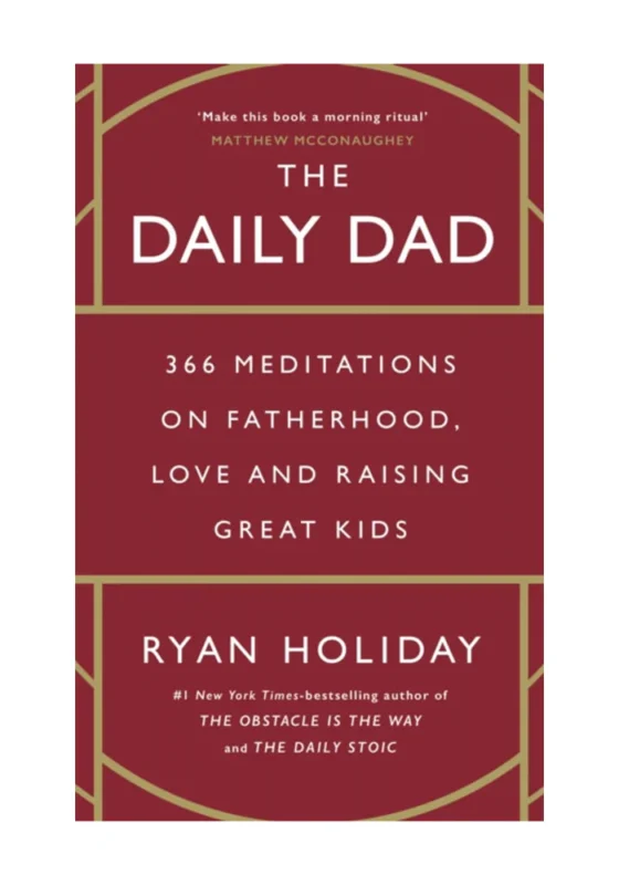 The Daily Dad: 366 Meditations on Parenting, Love, and Raising Great Kids