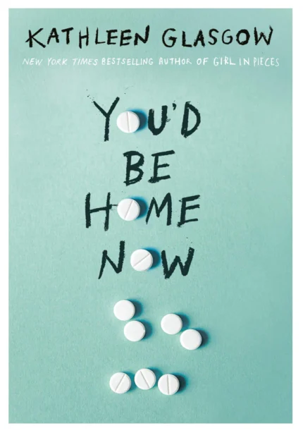 You'd Be Home Now by Kathleen Glasgow